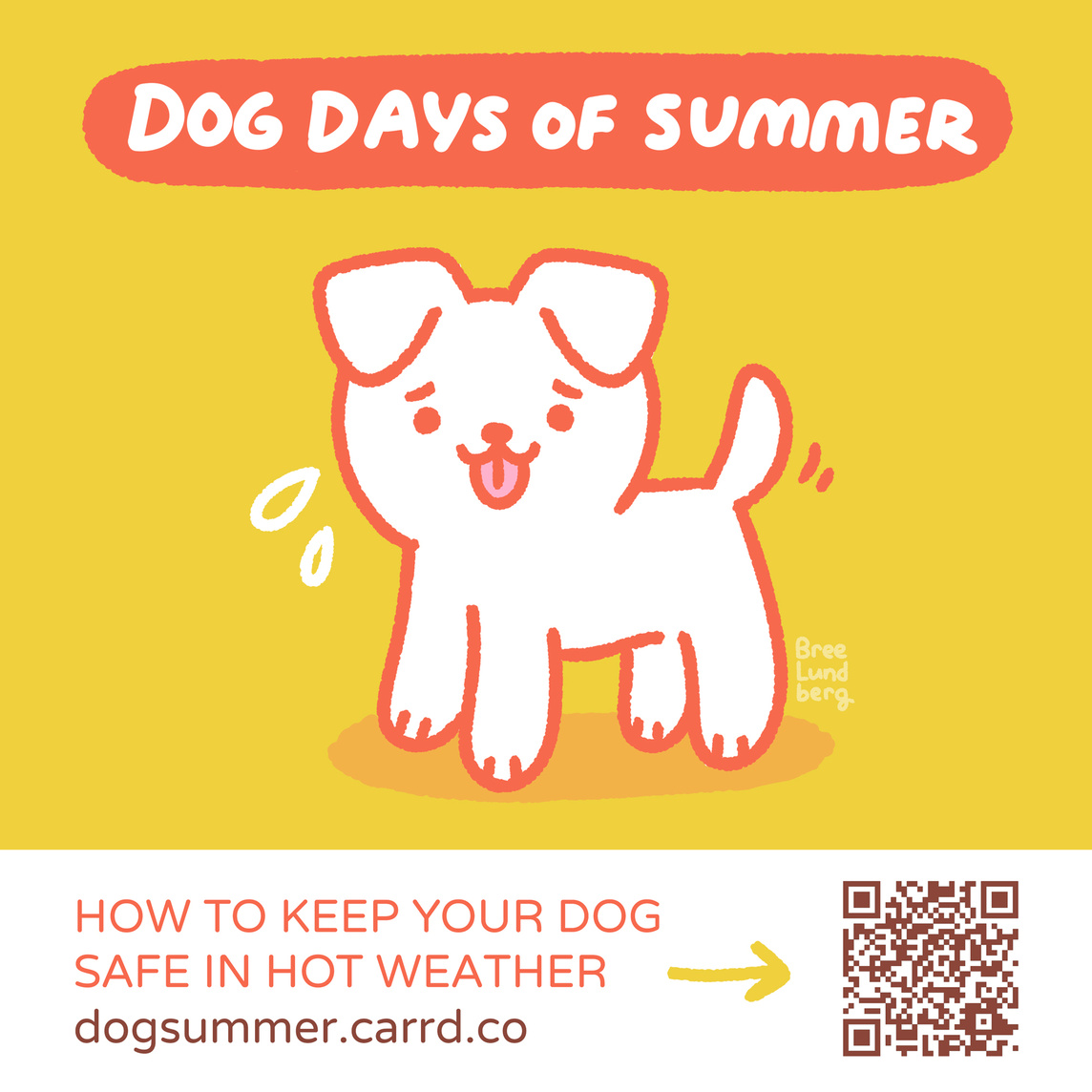 Illustration of a cute white dog on yellow background with orange line work. Above it says "dog days of summer". Below is text that reads "how to keep your dog safe in hot weather - dogsummer.carrd.co " and a QR code.